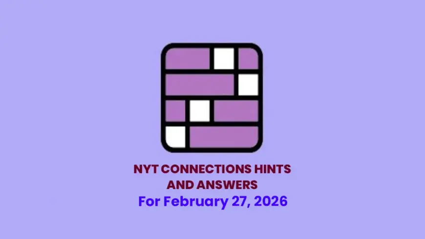 NYT Connections Hints #992 — Friday, February 27, 2026: Clues, and Full Answers