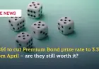 Ns&i to Cut Premium Bond Prize Rate to 3.3% from April, Odds of a Win Worsen