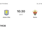 Aston Villa vs Elche: Live Score, Predicted Lineups, and H2H Stats