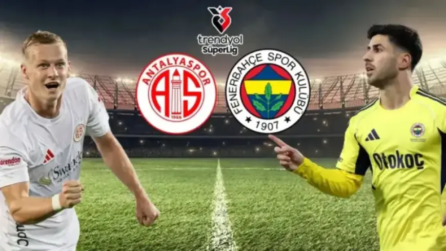 Antalyaspor vs. Fenerbahçe: Starting Lineups Revealed