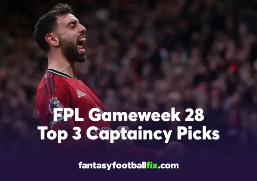 Top 3 Fantasy Premier League Captain Picks for Gameweek 28