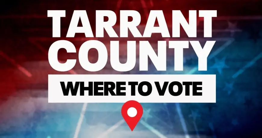 Voting Near Me: What Tarrant County Voters Should Know Ahead of the March 3 Primary