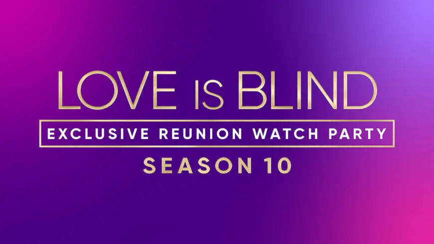 Love Is Blind Reunion Watch Party Announced: RSVP Details, Finale Timing and Season 10 Couples