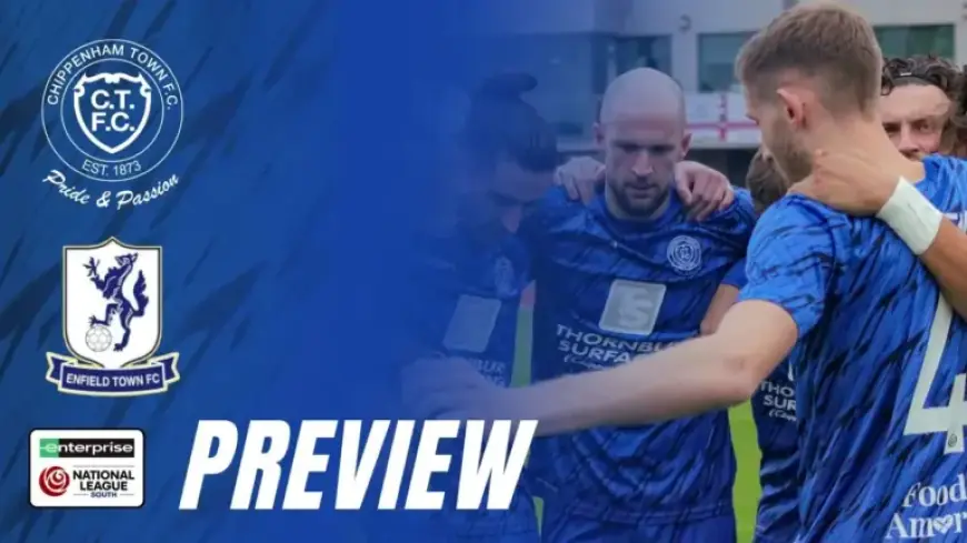 Chippenham Town Faces Enfield Town in National League South Showdown Saturday