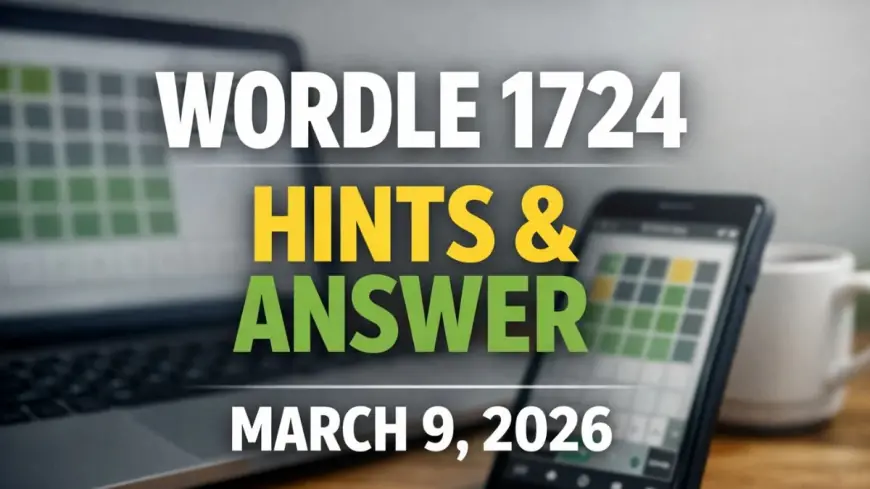 Wordle Answer Today — Puzzle #1724 for March 9, 2026 Revealed