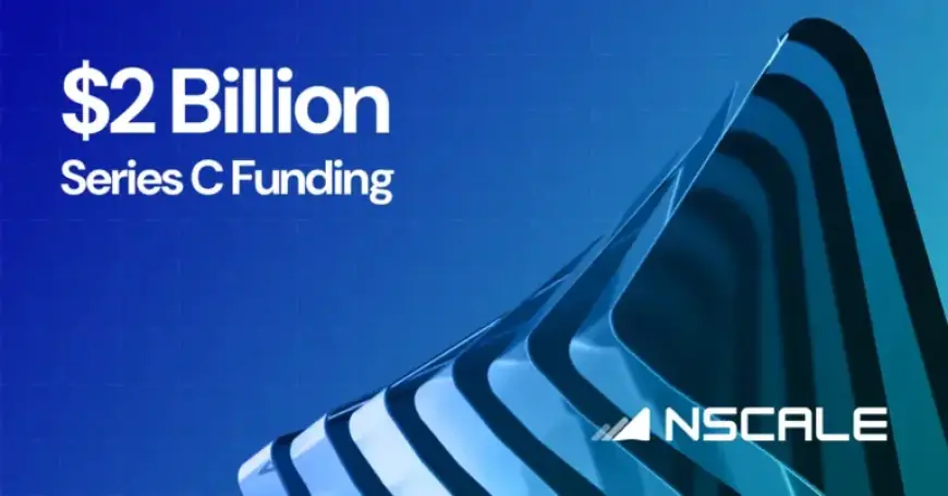 Nscale Secures Record $2 Billion in Europe’s Largest Series C Round