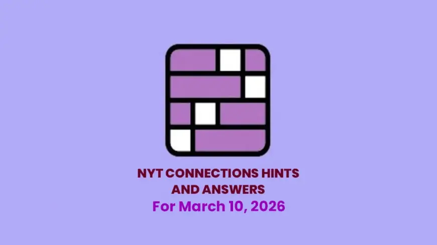 NYT Connections Hints and Answers for Tuesday, March 10, 2026 — Puzzle #1003