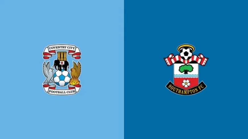 How To Watch Coventry Vs Southampton: Live Stream, TV Channel And Kick-Off Time