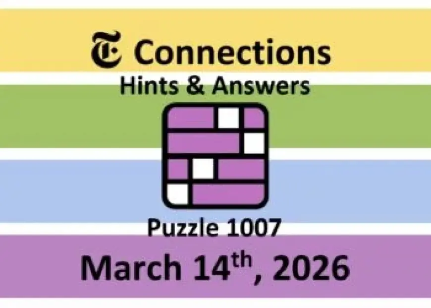 NYT Connections Hints and Answers Today: Tips for Saturday, March 14 (#1007)