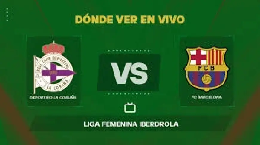 Deportivo Vs Barcelona in Riazor Sparks Fresh Focus on LaLiga F Live Viewing Options