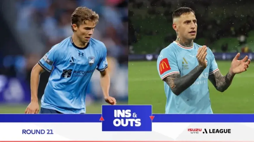 Ins And Outs Round 21: Sydney Fc Vs Melbourne City Fc Teams Are In Ahead Of Midweek Clash