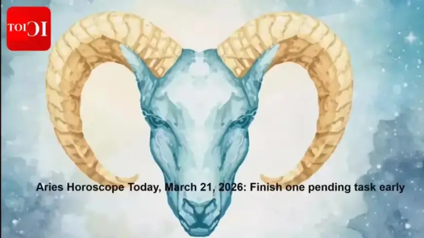 Aries Horoscope March 21, 2026: Complete a Task Early Today