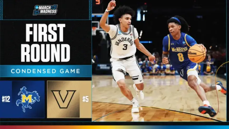 Vanderbilt Triumphs Over McNeese: NCAA First Round Highlights