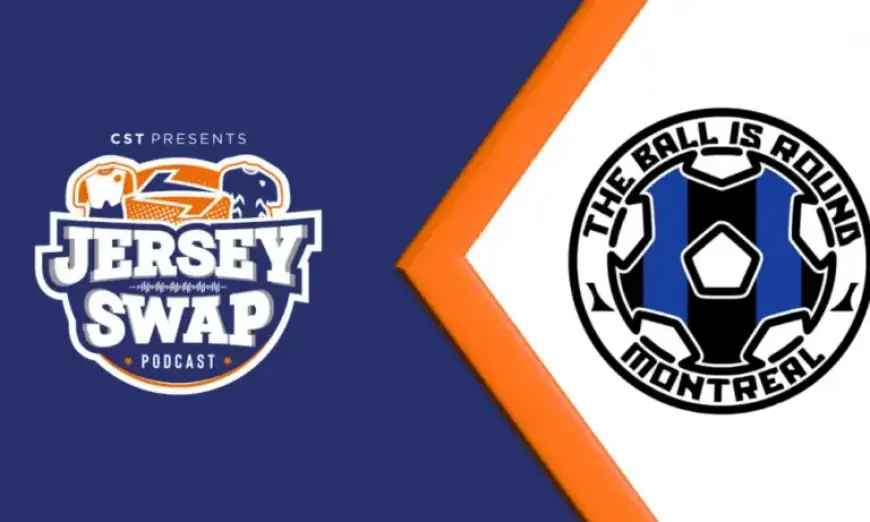 E11 S7: CF Montreal’s Elias Grigoriadis Jersey Swap on The Ball Is Round
