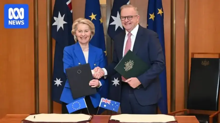 Albanese and EU Leader Finalize Free Trade Deal Approval