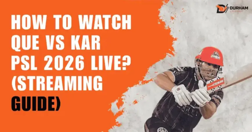 Watch QUE vs KAR PSL 2026 Live: Streaming Guide