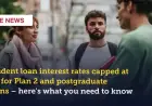 Student Loan Interest Rates Capped at 6% for Plan 2, Postgraduates