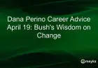 Dana Perino Shares Career Insights: Bush’s Wisdom on Embracing Change