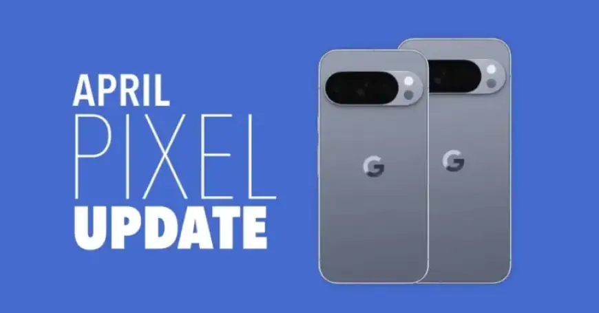 April Update Now Live for Google Pixel Phones