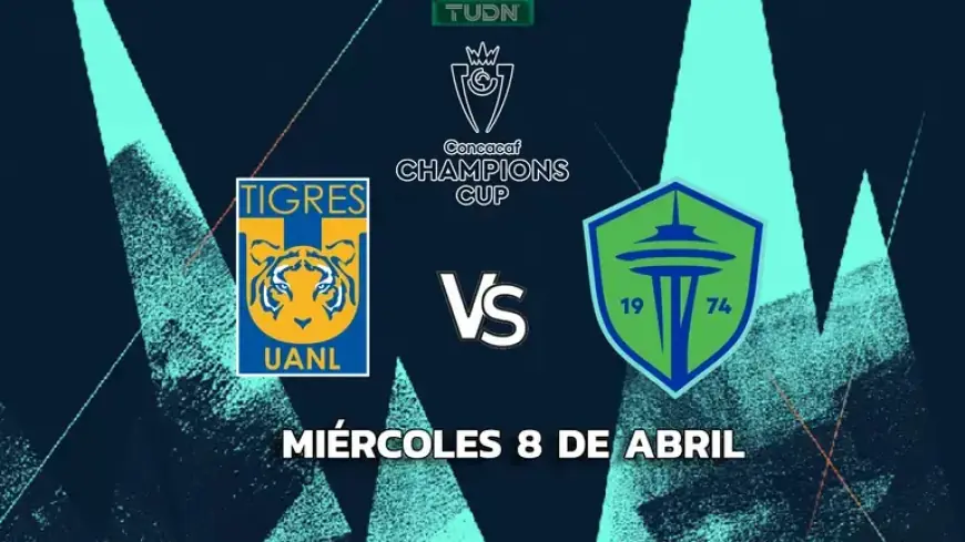 Tigres vs. Seattle Sounders: Champions Cup Quarterfinals Schedule and Viewing Guide