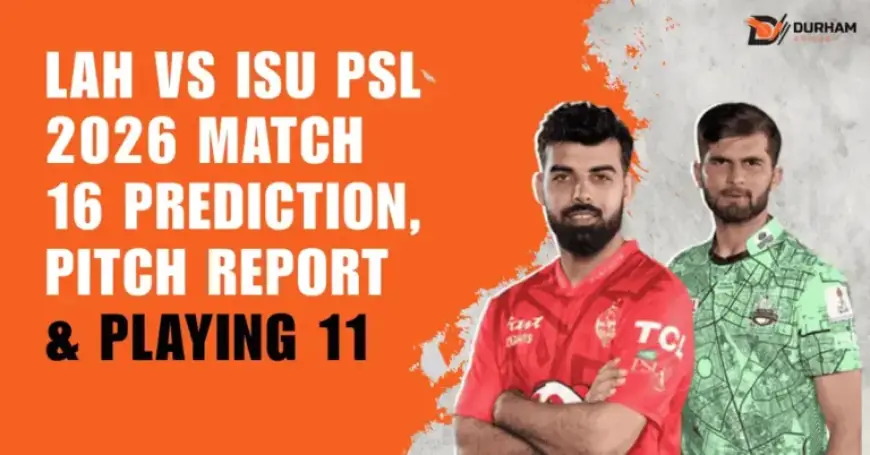 PSL 2026 Match 16: LAH vs ISU Prediction, Pitch Report, Playing XI