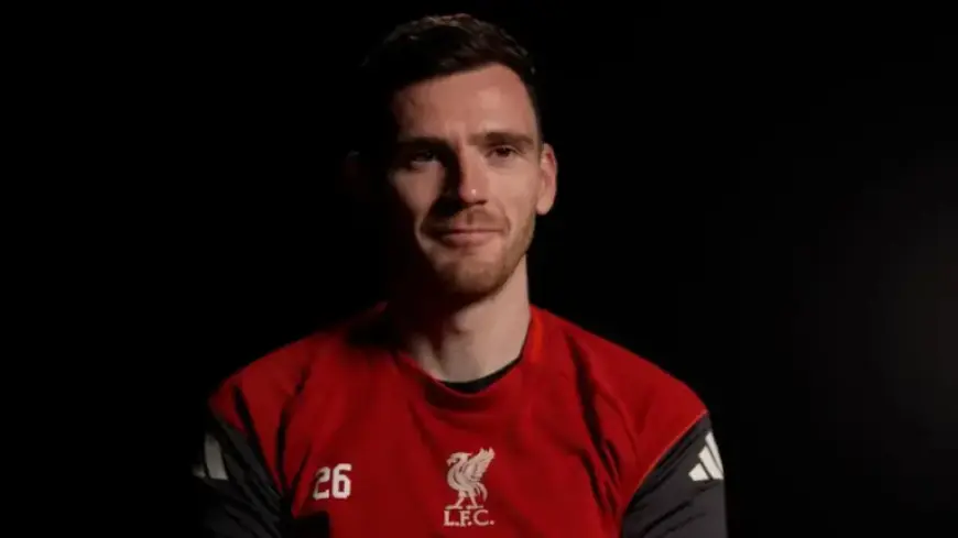 Andy Robertson Discusses His Upcoming Liverpool Departure