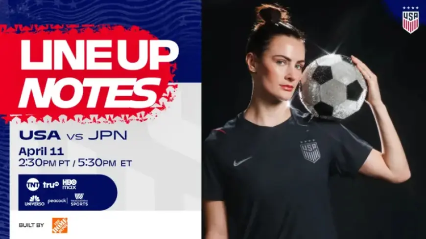 USWNT vs Japan: Starting Lineup Notes for April 11 in San Jose