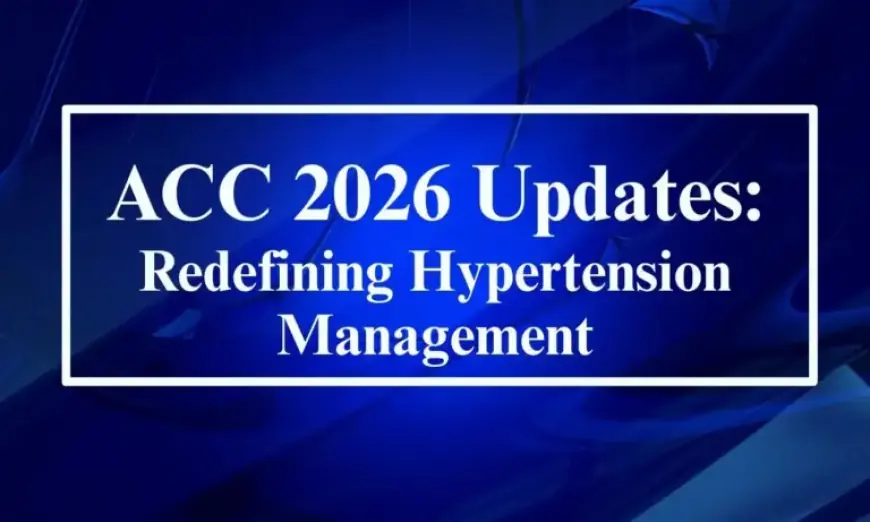 ACC 2026 Reveals New Hypertension Management: Enhancing End Organ Protection